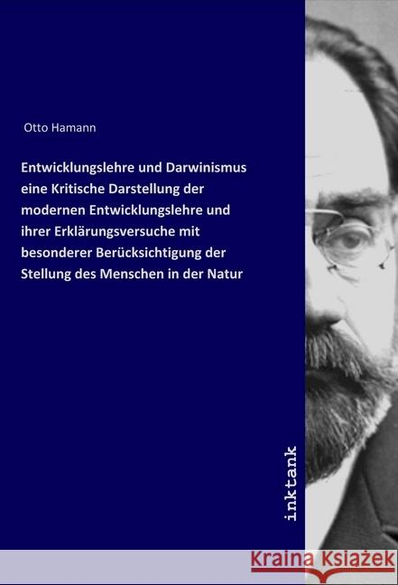 Entwicklungslehre und Darwinismus eine Kritische Darstellung der modernen Entwicklungslehre und ihrer Erklärungsversuche mit besonderer Berücksichtigung der Stellung des Menschen in der Natur Otto Hamann 9783750108004 Inktank-Publishing - książka