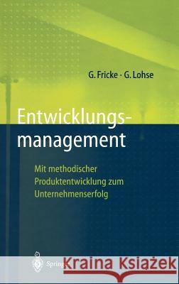 Entwicklungsmanagement: Mit Methodischer Produktentwicklung Zum Unternehmenserfolg Fricke, Gerd 9783540630531 Springer - książka