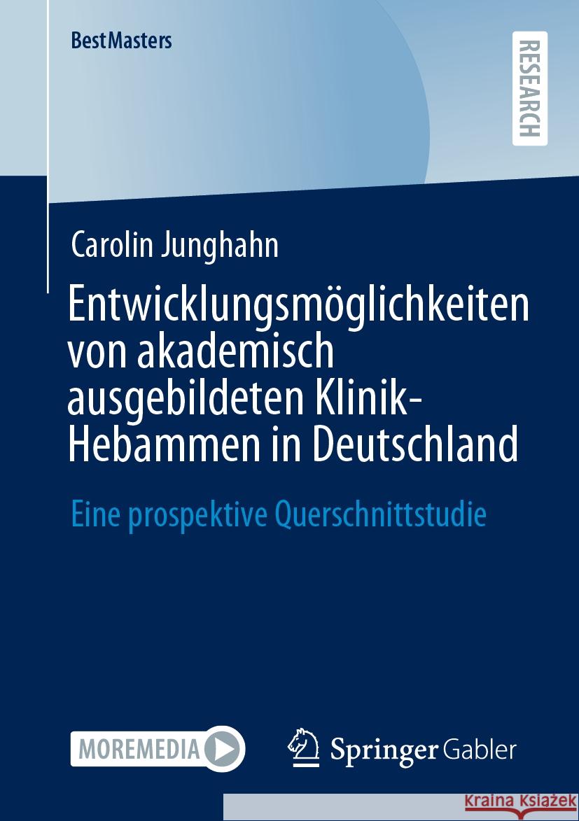 Entwicklungsm?glichkeiten Von Akademisch Ausgebildeten Klinik-Hebammen in Deutschland: Eine Prospektive Querschnittstudie Carolin Junghahn 9783658478513 Springer Gabler - książka