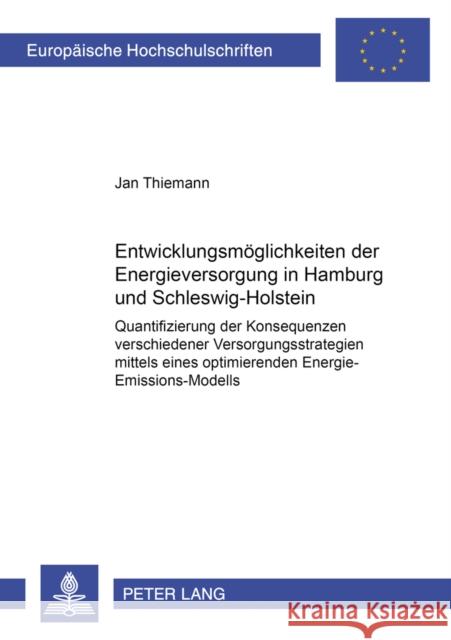 Entwicklungsmoeglichkeiten Der Energieversorgung in Hamburg Und Schleswig-Holstein: Quantifizierung Der Konsequenzen Verschiedener Versorgungsstrategi Thiemann, Jan 9783631393215 Peter Lang Gmbh, Internationaler Verlag Der W - książka