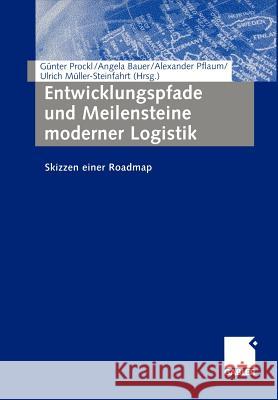 Entwicklungspfade Und Meilensteine Moderner Logistik: Skizzen Einer Roadmap Prockl, Günter 9783322890450 Gabler Verlag - książka