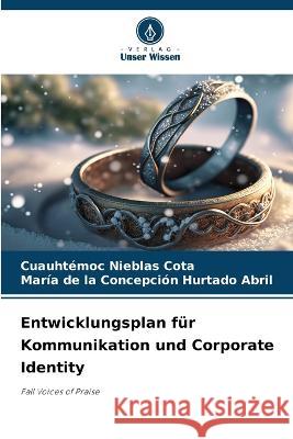 Entwicklungsplan fur Kommunikation und Corporate Identity Cuauhtemoc Nieblas Cota Maria de la Concepcion Hurtado Abril  9786206215257 Verlag Unser Wissen - książka