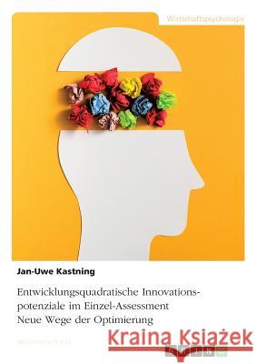 Entwicklungsquadratische Innovationspotenziale im Einzel-Assessment. Neue Wege der Optimierung Jan-Uwe Kastning 9783668803268 Grin Verlag - książka