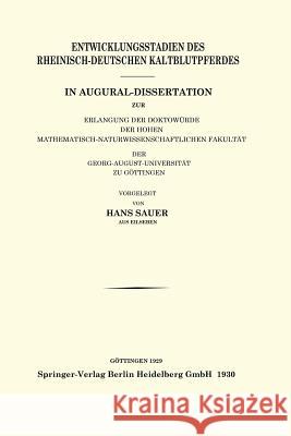 Entwicklungsstadien Des Rheinisch-Deutschen Kaltblutpferdes: In Augural-Dissertation Zur Erlangung Der Doktowürde Der Hohen Mathematisch-Naturwissensc Sauer, Hans 9783662237458 Springer - książka