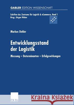 Entwicklungsstand Der Logistik: Messung -- Determinanten -- Erfolgswirkungen Dehler, Markus 9783824473830 Springer - książka