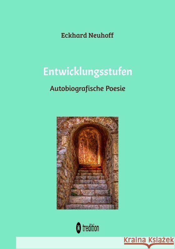 Entwicklungsstufen Gedichtband: Autobiografische Poesie ?ber seelische Genesung, Wiederentdeckung der eigenen Gef?hle, Liebeserfahrungen und Meditatio Eckhard Neuhoff 9783384163967 Tredition Gmbh - książka