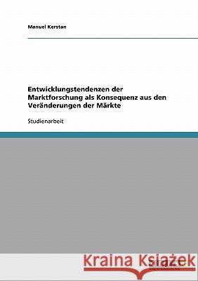 Entwicklungstendenzen der Marktforschung als Konsequenz aus den Veränderungen der Märkte Manuel Kerstan 9783638928571 Grin Verlag - książka