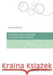 Entwicklungsumgebung für Roboterschwärme Marc Szymanski 9783866446199 Karlsruher Institut Fur Technologie - książka