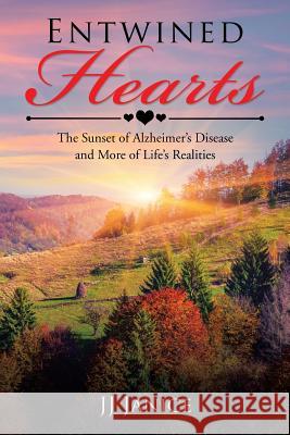 Entwined Hearts: The Sunset of Alzheimer's Disease and More of Life's Realities Jj Janice 9781532016554 iUniverse - książka