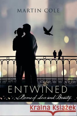 Entwined: Poems of Love and Beauty. Cole, Martin 9781503500334 Xlibris Corporation - książka