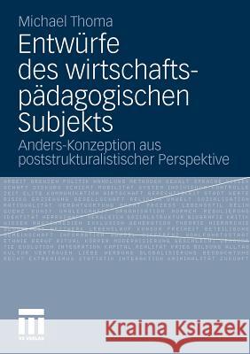 Entwürfe Des Wirtschaftspädagogischen Subjekts: Anders-Konzeption Aus Poststrukturalistischer Perspektive Thoma, Michael 9783531180847 VS Verlag - książka