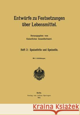 Entwürfe Zu Festsetzungen Über Lebensmittel: Heft 2: Speisefette Und Speiseöle Kaiserlichen Gesundheitsamt 9783642485329 Springer - książka