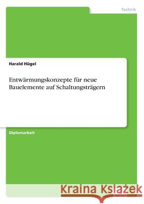 Entwärmungskonzepte für neue Bauelemente auf Schaltungsträgern Hügel, Harald 9783838652085 Diplom.de - książka