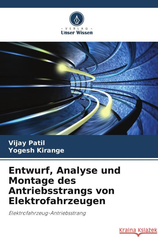 Entwurf, Analyse und Montage des Antriebsstrangs von Elektrofahrzeugen Patil, Vijay, Kirange, Yogesh 9786205230046 Verlag Unser Wissen - książka