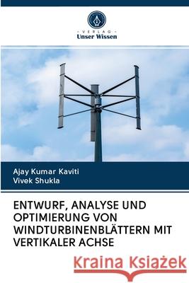 Entwurf, Analyse Und Optimierung Von Windturbinenblättern Mit Vertikaler Achse Ajay Kumar Kaviti, Vivek Shukla 9786200997524 Verlag Unser Wissen - książka