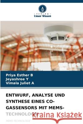 ENTWURF, ANALYSE UND SYNTHESE EINES CO-GASSENSORS MIT MEMS-TECHNOLOGIE B, Priya Esther, Y, Jeyashree, A, Vimala Juliet 9786208896645 Verlag Unser Wissen - książka