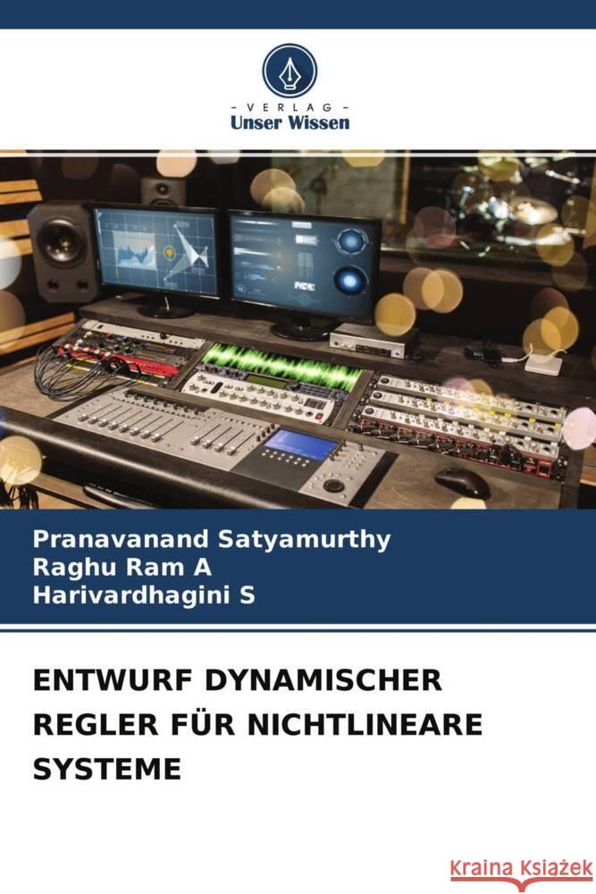 ENTWURF DYNAMISCHER REGLER FÜR NICHTLINEARE SYSTEME Satyamurthy, Pranavanand, A, Raghu Ram, S, Harivardhagini 9786204475936 Verlag Unser Wissen - książka