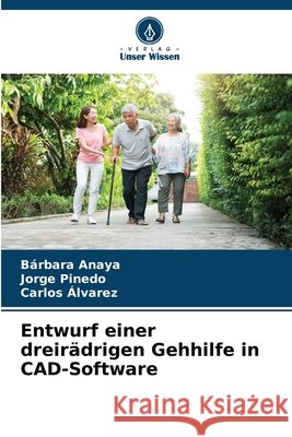 Entwurf einer dreirädrigen Gehhilfe in CAD-Software Anaya, Bárbara, Pinedo, Jorge, Alvarez, Carlos 9786209389542 Verlag Unser Wissen - książka