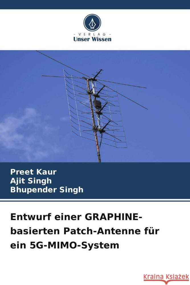 Entwurf einer GRAPHINE-basierten Patch-Antenne f?r ein 5G-MIMO-System Preet Kaur Ajit Singh Bhupender Singh 9786206965381 Verlag Unser Wissen - książka