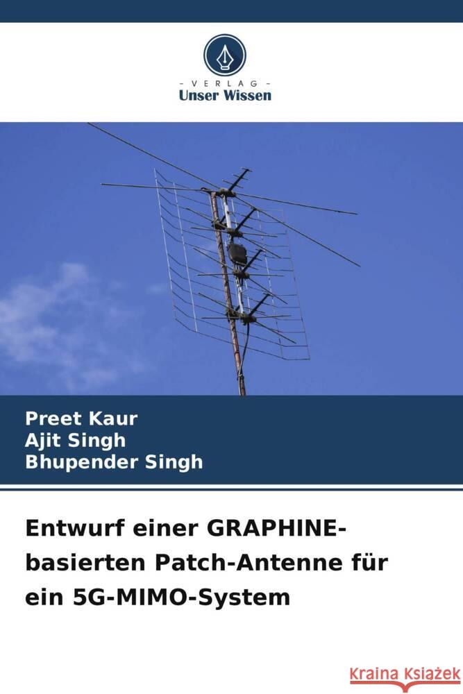 Entwurf einer GRAPHINE-basierten Patch-Antenne f?r ein 5G-MIMO-System Preet Kaur Ajit Singh Bhupender Singh 9786206965381 Verlag Unser Wissen - książka