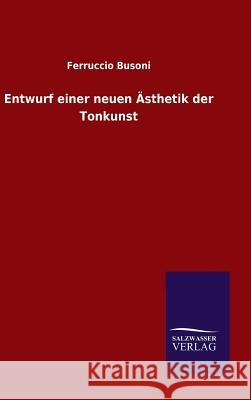 Entwurf einer neuen Ästhetik der Tonkunst Ferruccio Busoni 9783846074817 Salzwasser-Verlag Gmbh - książka