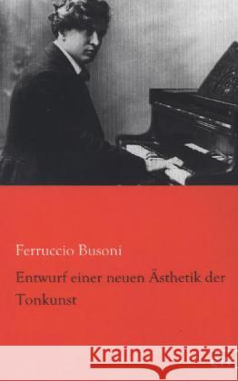 Entwurf einer neuen Ästhetik der Tonkunst Busoni, Ferruccio B. 9783862676484 Europäischer Literaturverlag - książka