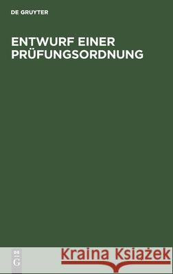 Entwurf Einer Prüfungsordnung: Für Die Aspiranten Des Gymnasial- Und Realschul-Lehramts Mit Motiven No Contributor 9783112448830 De Gruyter - książka