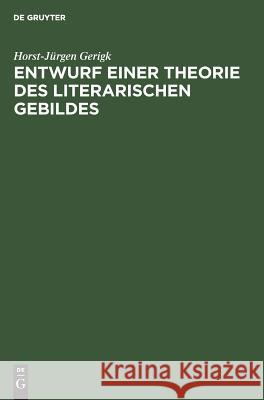 Entwurf einer Theorie des literarischen Gebildes Horst-Ja1/4rgen Gerigk 9783110057683 Walter de Gruyter - książka