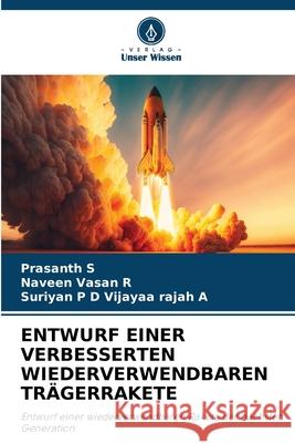 ENTWURF EINER VERBESSERTEN WIEDERVERWENDBAREN TRÄGERRAKETE S, Prasanth, R, Naveen Vasan, Vijayaa Rajah A, Suriyan P D 9786209244063 Verlag Unser Wissen - książka