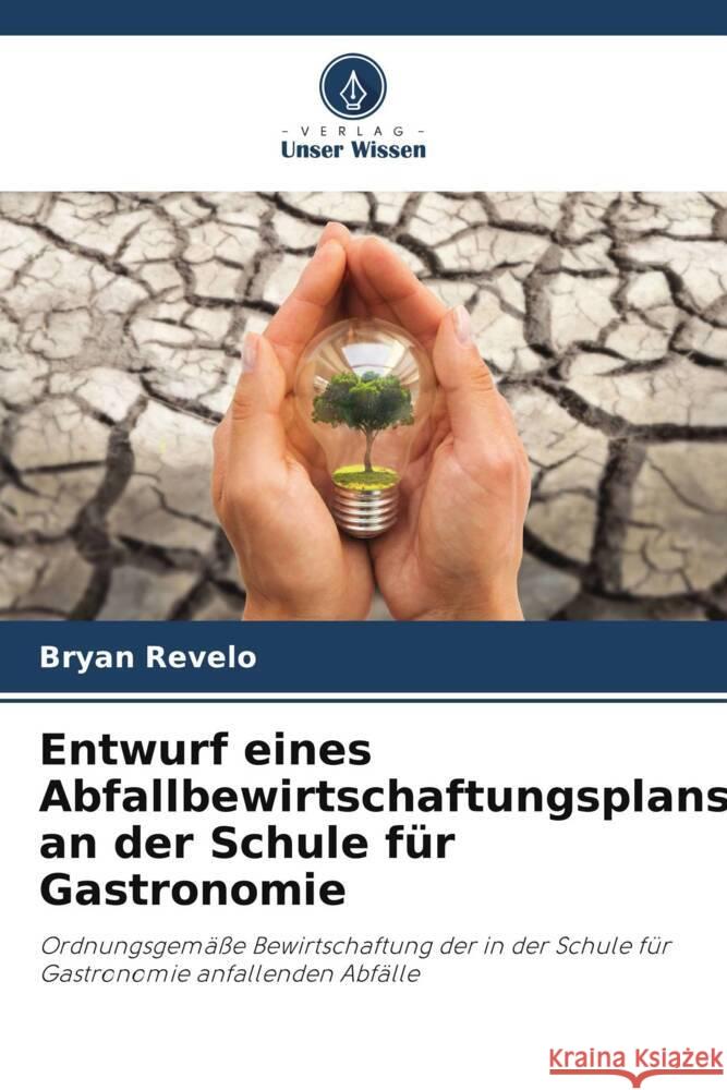 Entwurf eines Abfallbewirtschaftungsplans an der Schule für Gastronomie Revelo, Bryan 9786206436621 Verlag Unser Wissen - książka