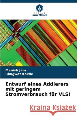 Entwurf eines Addierers mit geringem Stromverbrauch für VLSI Jain, Manish, Kakde, Bhagwat 9786209167577 Verlag Unser Wissen - książka