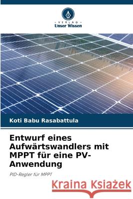 Entwurf eines Aufw?rtswandlers mit MPPT f?r eine PV-Anwendung Koti Babu Rasabattula 9786207793907 Verlag Unser Wissen - książka