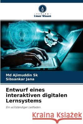 Entwurf eines interaktiven digitalen Lernsystems Ajimuddin Sk, MD, Sibsankar Jana 9786204173221 Verlag Unser Wissen - książka