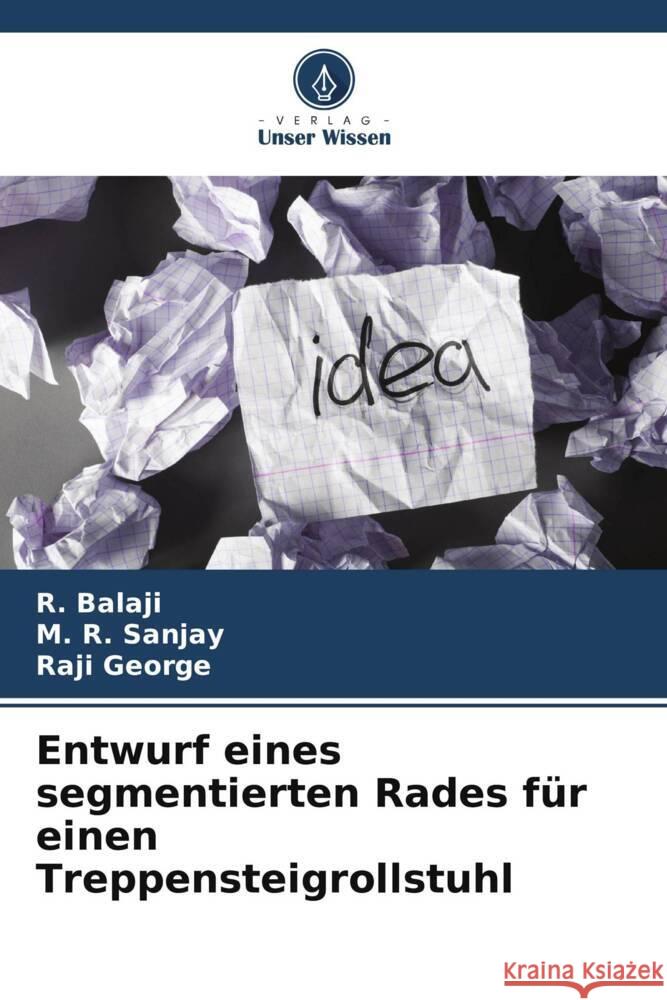 Entwurf eines segmentierten Rades für einen Treppensteigrollstuhl Balaji, R., Sanjay, M. R., George, Raji 9786206322849 Verlag Unser Wissen - książka