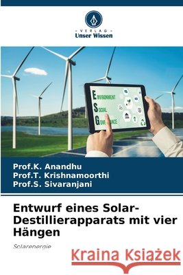Entwurf eines Solar-Destillierapparats mit vier H?ngen Prof K. Anandhu Prof T. Krishnamoorthi Prof S. Sivaranjani 9786207523481 Verlag Unser Wissen - książka