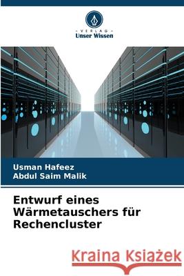 Entwurf eines Wärmetauschers für Rechencluster Hafeez, Usman, Malik, Abdul Saim 9786207645916 Verlag Unser Wissen - książka