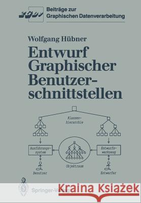 Entwurf Graphischer Benutzerschnittstellen: Ein Objektorientiertes Interaktionsmodell Zur Spezifikation Graphischer Dialoge Hübner, Wolfgang 9783540534389 Not Avail - książka