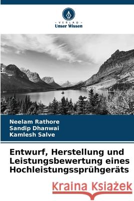 Entwurf, Herstellung und Leistungsbewertung eines Hochleistungssprühgeräts Rathore, Neelam, Dhanwai, Sandip, Salve, Kamlesh 9786209098505 Verlag Unser Wissen - książka