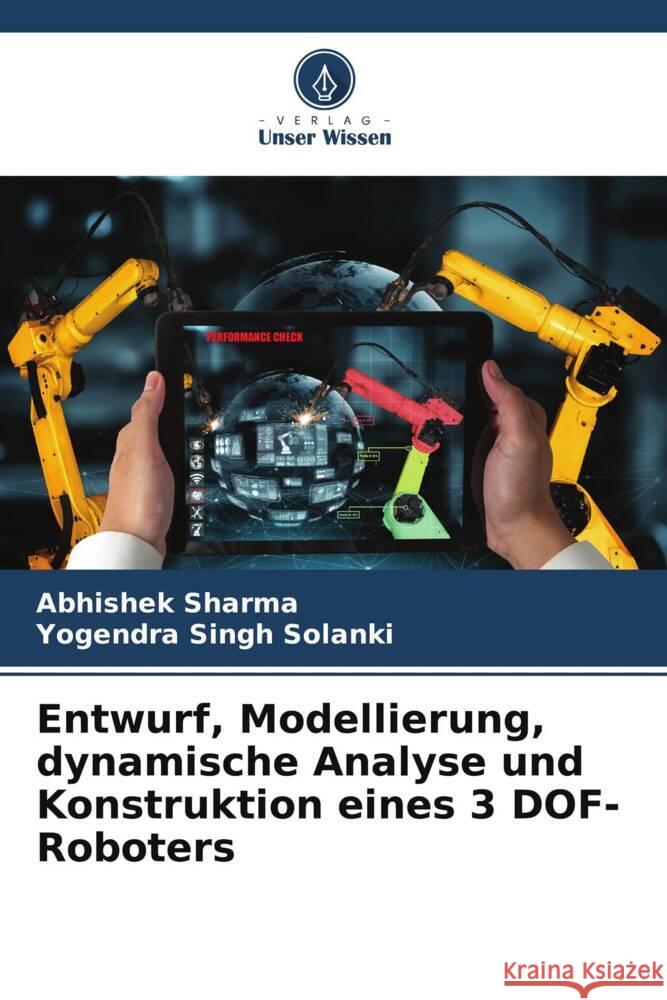 Entwurf, Modellierung, dynamische Analyse und Konstruktion eines 3 DOF-Roboters Sharma, Abhishek, Solanki, Yogendra Singh 9786204826868 Verlag Unser Wissen - książka