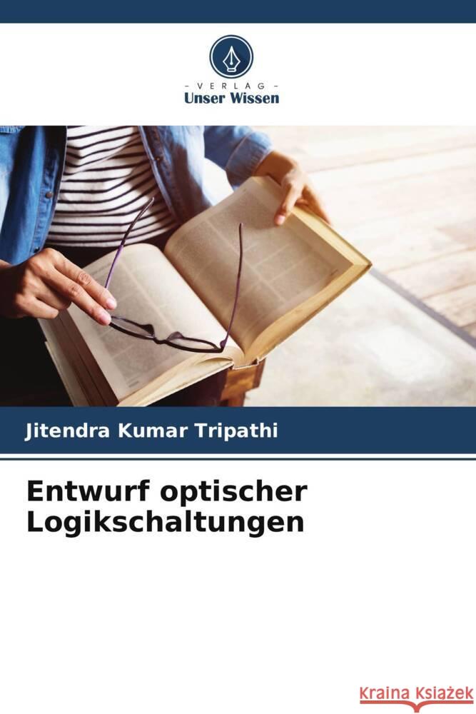 Entwurf optischer Logikschaltungen Tripathi, Jitendra Kumar 9786206421160 Verlag Unser Wissen - książka