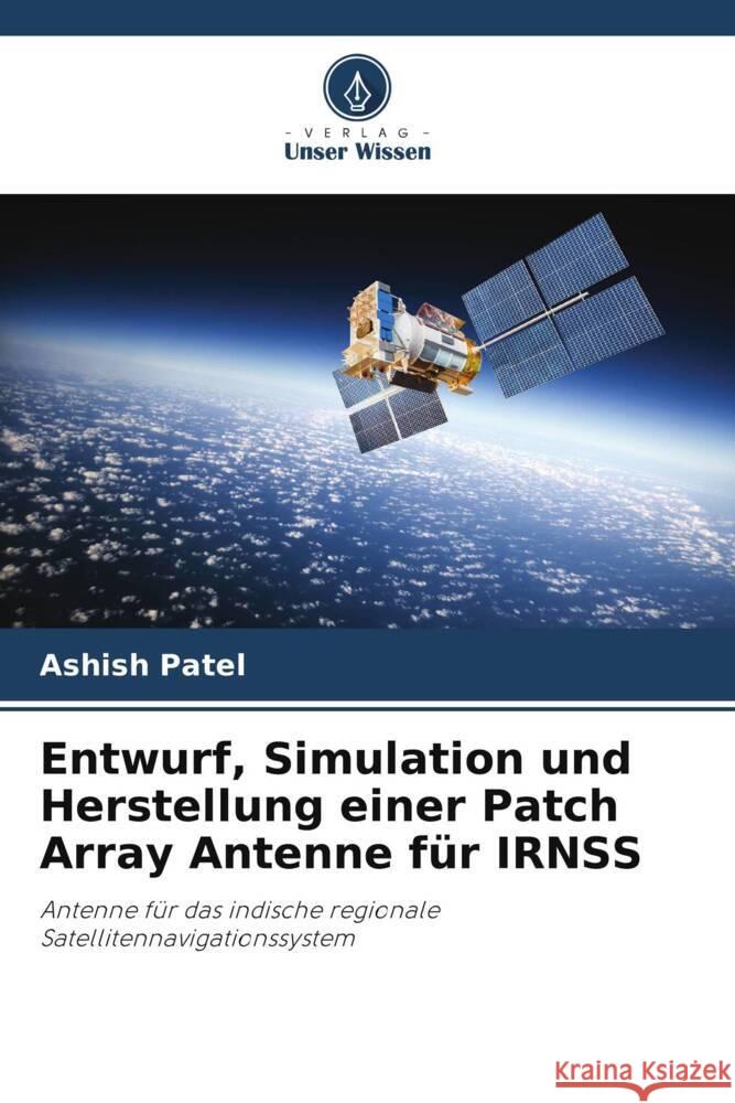 Entwurf, Simulation und Herstellung einer Patch Array Antenne für IRNSS Patel, Ashish 9786205084526 Verlag Unser Wissen - książka