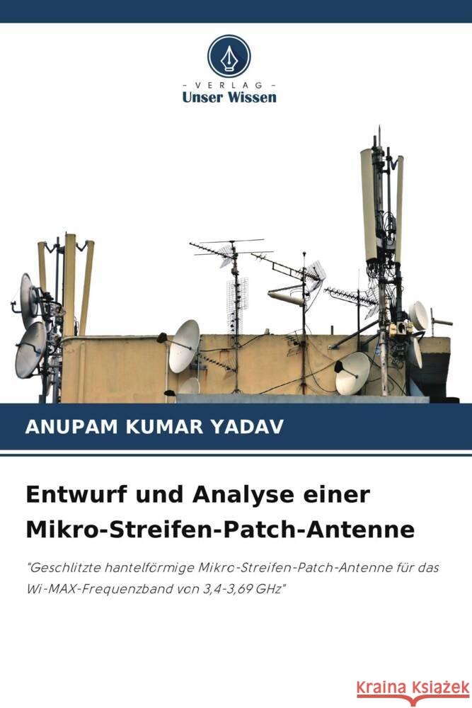 Entwurf und Analyse einer Mikro-Streifen-Patch-Antenne Yadav, Anupam Kumar 9786205172919 Verlag Unser Wissen - książka