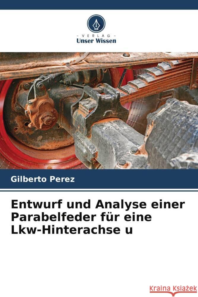 Entwurf und Analyse einer Parabelfeder f?r eine Lkw-Hinterachse u Gilberto Perez 9786206929796 Verlag Unser Wissen - książka