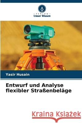 Entwurf und Analyse flexibler Stra?enbel?ge Yasir Husain 9786208942502 Verlag Unser Wissen - książka