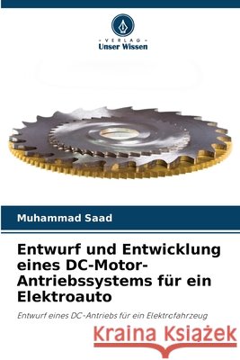 Entwurf und Entwicklung eines DC-Motor-Antriebssystems für ein Elektroauto Saad, Muhammad 9786209166518 Verlag Unser Wissen - książka