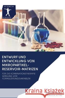 Entwurf Und Entwicklung Von Mikropartikel-Reservoir-Matrizen Manish Yadav, Kavita Attri 9786200893949 Sciencia Scripts - książka