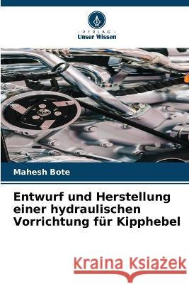 Entwurf und Herstellung einer hydraulischen Vorrichtung fur Kipphebel Mahesh Bote   9786206188612 Verlag Unser Wissen - książka