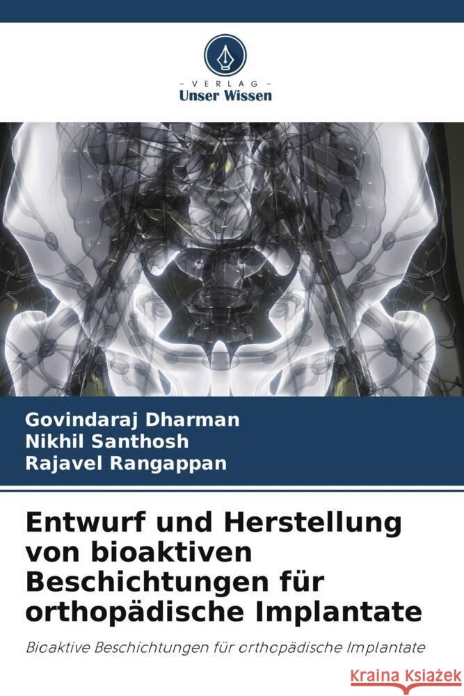 Entwurf und Herstellung von bioaktiven Beschichtungen für orthopädische Implantate Dharman, Govindaraj, Santhosh, Nikhil, Rangappan, Rajavel 9786205569177 Verlag Unser Wissen - książka