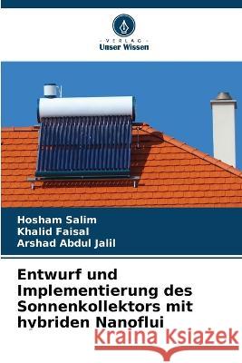 Entwurf und Implementierung des Sonnenkollektors mit hybriden Nanoflui Hosham Salim Khalid Faisal Arshad Abdul Jalil 9786205777817 Verlag Unser Wissen - książka