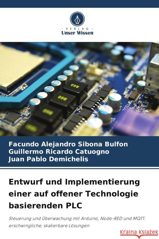 Entwurf und Implementierung einer auf offener Technologie basierenden PLC Facundo Alejandro Sibon Guillermo Ricardo Catuogno Juan Pablo Demichelis 9786208293062 Verlag Unser Wissen - książka